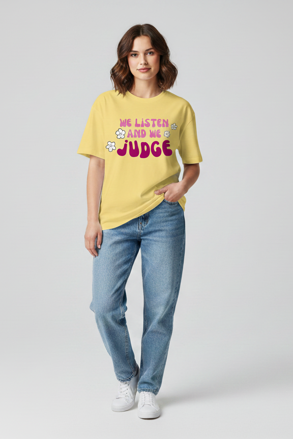 WE LISTEN AND WE JUDGE Oversized T-shirt